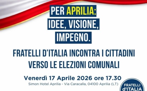 “Per Aprilia: Idee, Visione, Impegno”, evento organizzato da Fratelli D’Italia