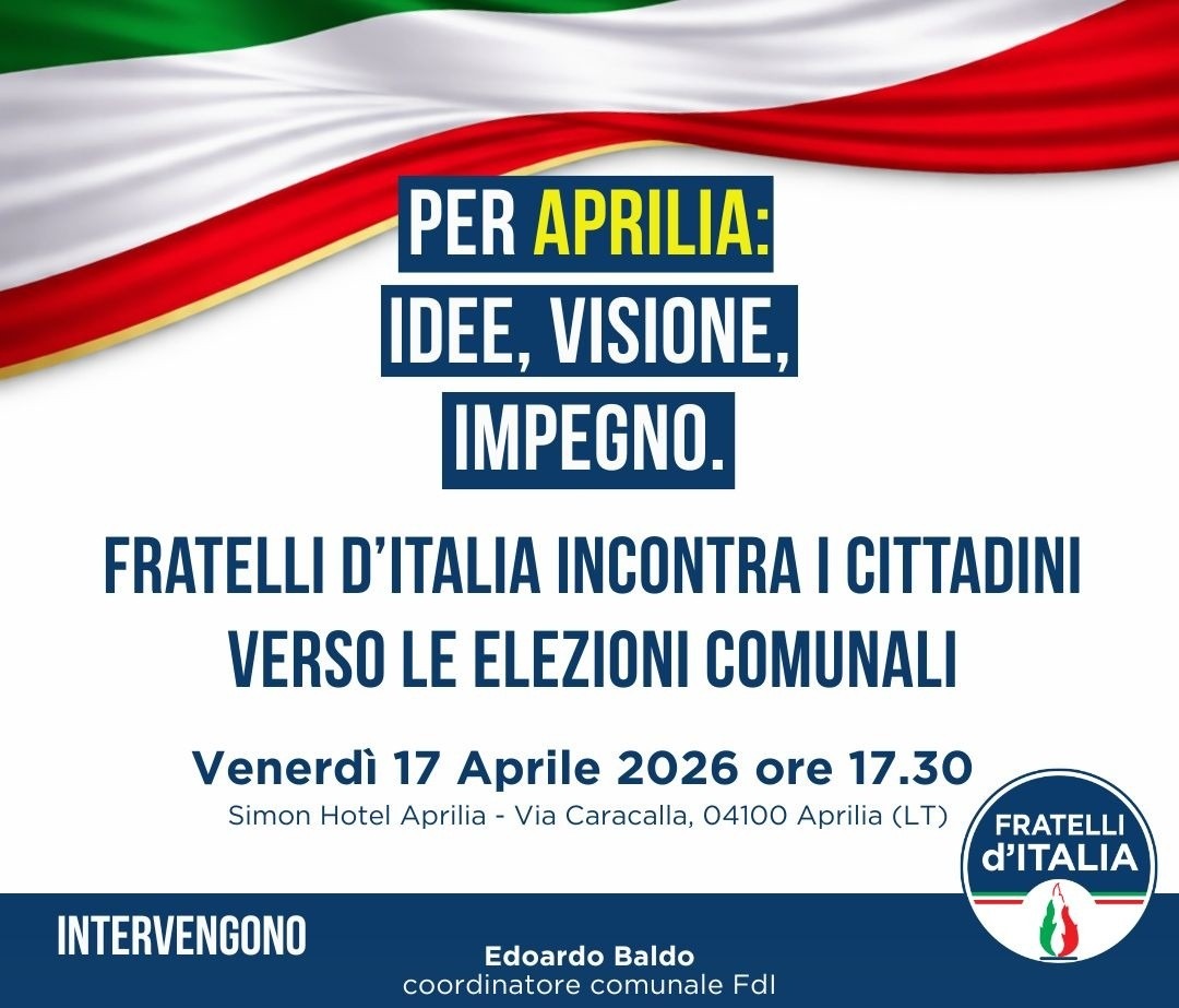 “Per Aprilia: Idee, Visione, Impegno”, evento organizzato da Fratelli D’Italia